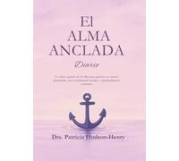 El Alma Anclada: Un diario guiado de 40 días para quienes se sienten abrumadas, emocionalmente heridas y espiritualmente sedientas