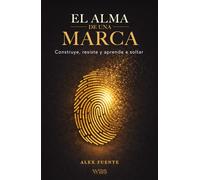 El alma de una marca: Construye, resiste y aprende a soltar