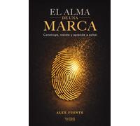 El alma de una marca: Construye, resiste y aprende a soltar