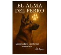 El Alma del Perro: Comprender y transformar su condcta