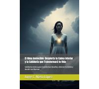 El Alma Invencible: Despierta tu Calma Interior y la Sabiduría que Transformará tu Vida: Sabiduría estoica para transformar desafíos, silenciar la mente y decidir con libertad.