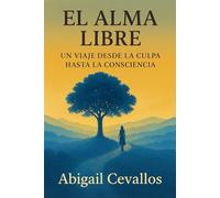El Alma Libre: un viaje desde la culpa hasta la conciencia