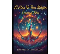 El Alma No Tiene Religión: Espiritual Libre