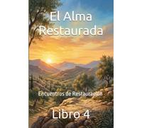 El Alma Restaurada: Encuentros de Restauración Libro 4