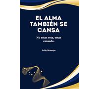 EL ALMA TAMBIÉN SE CANSA: No estas rota, estas cansada.