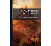 El Almirante De Castilla, Volume 3...