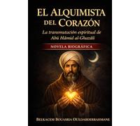 El Alquimista del Corazón: La transmutación espiritual de Abū Hāmid al-Ghazālī