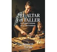 El Altar y el Taller: La Piedad Cristiana en la Vida Cotidiana
