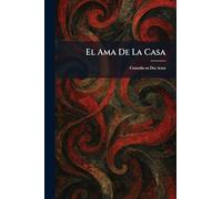 El Ama De La Casa: Comedia en Dos Actos