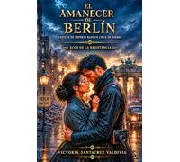 El amanecer de Berlín: Novela de romance histórico en la Segunda Guerra Mundial