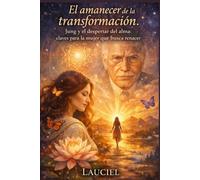 El amanecer de la transformación: Jung y el despertar del alma: Claves para la mujer que busca renacer