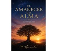 EL AMANECER DEL ALMA: De la sed a la plenitud. De la oscuridad a la luz.