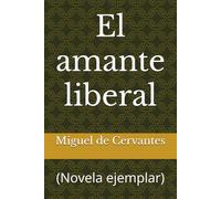 El amante liberal: (Novela ejemplar)