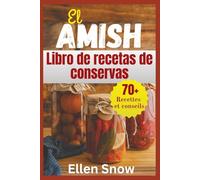El Amish Libro de recetas de conservas: Hecho en casa atemporal Recetas para conservar la abundancia de la temporada