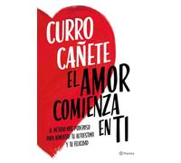 El amor comienza en ti: El método más poderoso para aumentar tu autoestima y tu felicidad