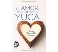 El amor es como la yuca: Relatos sobre relaciones tóxicas, amor propio y decisiones afectivas en la vida contemporánea