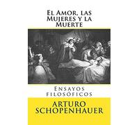 El Amor, las Mujeres y la Muerte: Ensayos filosoficos