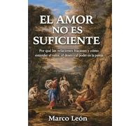 El Amor No Es Suficiente: Por qué las relaciones fracasan y cómo entender el valor, el deseo y el poder en la pareja (Resumen y análisis en español de The Value of Others)