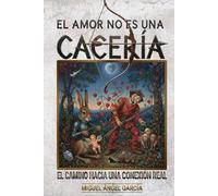 El amor no es una cacería: El camino hacia una conexión real