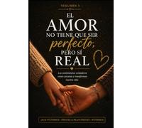 EL AMOR NO TIENE QUE SERPERFECTO, PERO SÍ REAL: Los sentimientos verdaderos crean cercanía y transforman nuestra vida