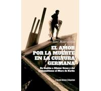 El amor por la muerte en la cultura germana/ The Love of Death in Germanic Culture: De Goethe a Günter Grass y del antisemitismo al Muro de Berlín: 56