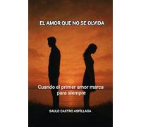 EL AMOR QUE NO SE OLVIDA: Cuando el primer amor marca para siempre