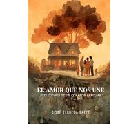 El Amor que Nos Une: Reflexiones de un Corazón Familiar