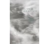 El amor que sostiene: Las formas silenciosas del amor que sostienen la vida