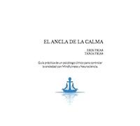 El ancla de la calma: Guía práctica de un psicólogo clínico para controlar la ansiedad con Mindfulness y Neurociencia.