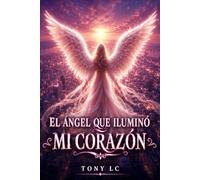 EL ÁNGEL QUE ILUMINÓ MI CORAZÓN