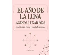 El año de la Luna. Agenda lunar 2026 con rituales, ciclos y magia femenina