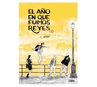 El año en que fuimos Reyes. Tomo 1