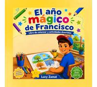 El año mágico de Francisco. Libro de colorear y actividades.: Actividades para niños, ideal de 3 a 10 años, actividades de escritura, laberintos, selección, colorear y muchos mas.