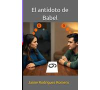 El antídoto de Babel: Ensayo sobre la incomprensión humana