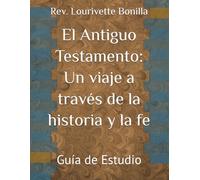 El Antiguo Testamento: Un viaje a través de la historia y la fe: Guía de Estudio