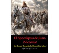 El Apocalipsis de Juan: ¡Victoria!: Un Simple Comentario Historicista Laico