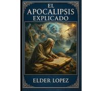 El Apocalipsis Explicado: El Apocalipsis Revelado