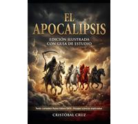 El Apocalipsis Ilustrado: Edición con Guía de Estudio: Los Pasajes Más Icónicos y Enigmáticos Explicados | Texto Completo y Orginal Reina-Valera 1909