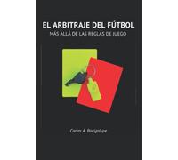 EL ARBITRAJE DEL FÚTBOL: MÁS ALLÁ DE LAS REGLAS DE JUEGO
