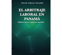EL ARBITRAJE LABORAL EN PANAMÁ: Régimen común y regímenes especiales