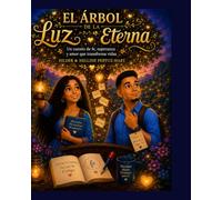 El Árbol de la Luz Eterna: Un cuento de fe, esperanza y amor que transforma vidas