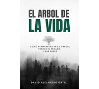 El Árbol de la Vida: Cómo Permanecer en la Gracia, Vencer el Pecado y Dar Fruto