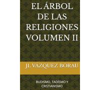 EL ÁRBOL DE LAS RELIGIONES VOLUMEN II: BUDISMO, TAOÍSMO Y CRISTIANISMO