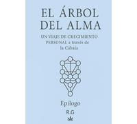 El Árbol del Alma: El Árbol del Alma Un viaje de crecimiento personal, sanación emocional y autoconocimiento a través de la Cábala