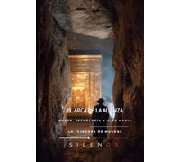 EL ARCA DE LA ALIANZA: Poder, Tecnología y Alta Magia