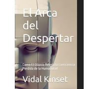 El Arca del Despertar: Como El Diluvio Revela la Consciencia Perdida de la Humanidad