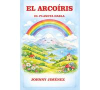 EL ARCOÍRIS: EL PLANETA HABLA