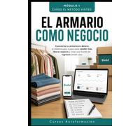EL ARMARIO COMO NEGOCIO: CURSO EL MÉTODO VINTED: Convierte tu armario en dinero: el sistema paso a paso para vender más, liberar espacio y crear una fuente de ingresos desde casa