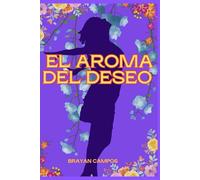 EL AROMA DEL DESEO, EL MISTERIO DEL OLOR DE LA MUJER QUE ENLOQUECE AL HOMBRE: Busca dentro de ella y estarás cautivado para siempre.