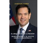 EL ARQUITECTO DE LA PRESIÓN: Marco Rubio y el nuevo orden hemisférico.